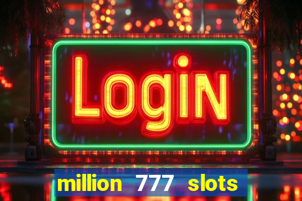 million 777 slots paga mesmo